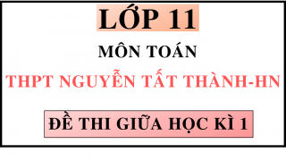 ĐỀ THI GIỮA HỌC KÌ 1 - MÔN TOÁN - THPT NGUYỄN TẤT THÀNH - HN